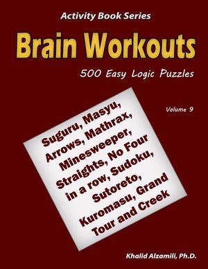 Brain Workouts: 500 Easy Logic Puzzles (Suguru, Masyu, Arrows, Mathrax, Minesweeper, Straights, No Four in a row, Sudoku, Sutoreto, Ku image number 0