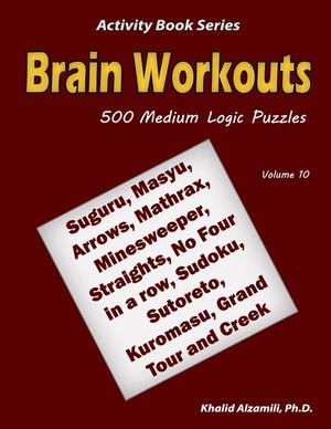 Brain Workouts: 500 Medium Logic Puzzles (Suguru, Masyu, Arrows, Mathrax, Minesweeper, Straights, No Four in a row, Sudoku, Sutoreto, image number 0