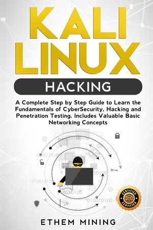 Kali Linux Hacking: A Complete Step by Step Guide to Learn the Fundamentals of Cyber Security, Hacking, and Penetration Testing. Includes image number 0