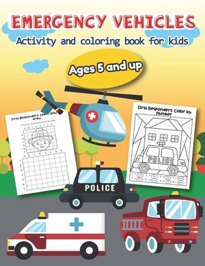 Emergency Vehicles Activity and Coloring Book for kids Ages 5 and up: Over 20 Fun Designs For Boys And Girls - Educational Worksheets image number 0