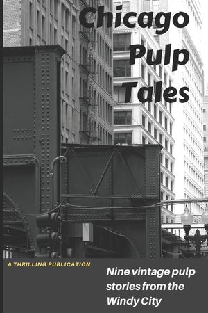 Chicago Pulp Tales: Nine vintage pulp stories from the Windy City image number 0
