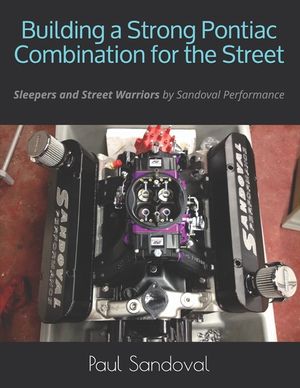 Building a Strong Pontiac Combination for the Street: Sleepers and Street Warriors by Sandoval Performance image number 0