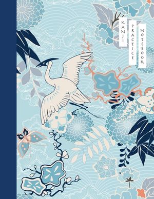 Kanji Practice Notebook: Crane and Flower Cover - Japanese Kanji Practice Paper - Writing Workbook for Students and Beginners - Genkouyoushi No image number 0
