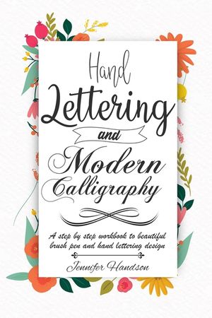 Hand Lettering and Modern Calligraphy for Beginners: a Step by Step Workbook to Beautiful Brush Pen and Hand Lettering Design image number 0