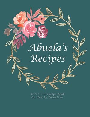 Abuela's Recipes: A fill-in recipe book for family favorites image number 0