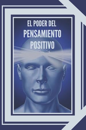 El Poder del Pensamiento Positivo: La importancia del impacto que
