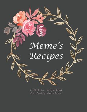 Meme's Recipe: A fill-in recipe book for family favorites image number 0
