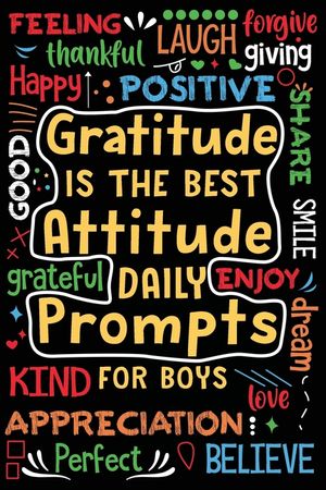 Gratitude is the Best Attitude Daily Prompts for Boys: Daily Prompts and Questions to Teach and Practice His Gratitude and Mindfulness image number 0