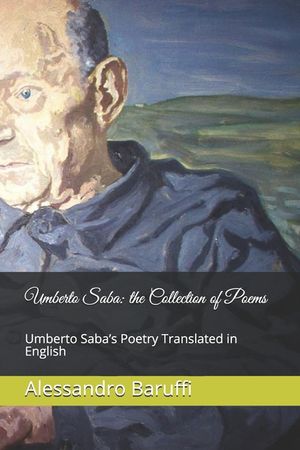 Umberto Saba: the Collection of Poems. Umberto Saba's Poetry Translated in English image number 0