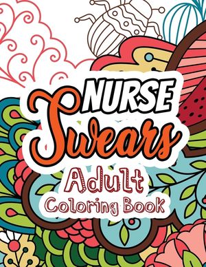 Nurse Swears Adult Coloring Book: A Swear Words Adult Coloring for Nurse Relaxation and Art Therapy, Clean Swear Word Nurse Coloring Appreciation Gift image number 0
