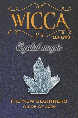 Wicca Crystal Magic: The New Book of 2020, a Beginner's Guide for Wiccan or Other Practitioner of Witchcraft With Simple Crystal and Stone image number 0