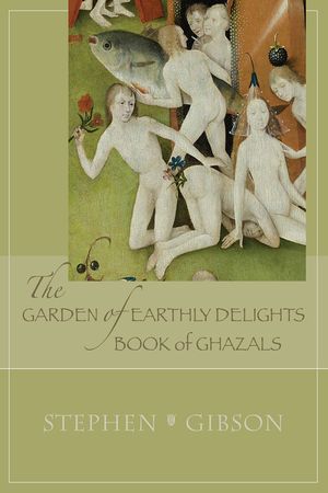 The Garden of Earthly Delights: Book of Ghazals: A Scrambled Abecedarian image number 0