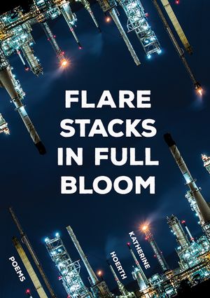 Flare Stacks in Full Bloom: Poems image number 0