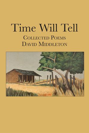 Time Will Tell: The Collected Poems of David Middleton image number 0
