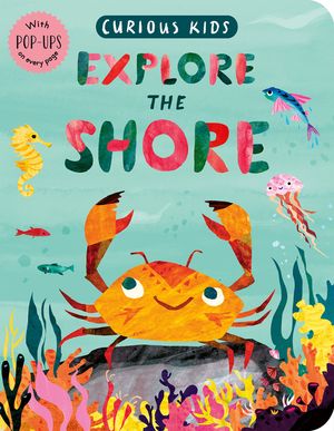 Curious Kids: Explore the Shore: With Pop-Ups on Every Page image number 0
