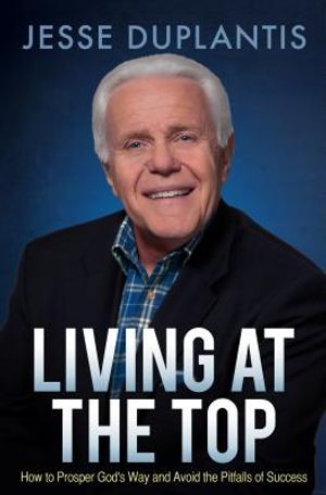Living at the Top: How to Prosper God's Way and Avoid the Pitfalls of Success image number 0