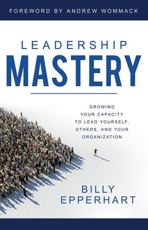 Leadership Mastery: Growing Your Capacity to Lead Yourself, Others, and Your Organization image number 0