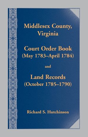 Middlesex County., Virginia Court Order Book (May 1783 - April 1784) and Land Records (October 17854- 1790) image number 0
