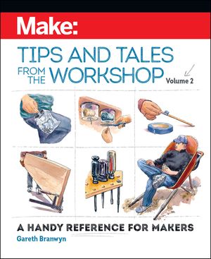 Make: Tips and Tales from the Workshop Volume 2: A Handy Reference for Makers image number 0