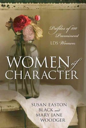 Women of Character : Profiles of 100 Prominent LDS Women image number 0