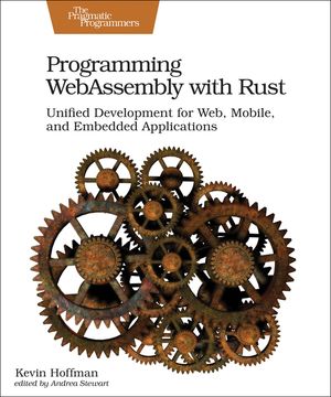 Programming Webassembly with Rust: Unified Development for Web, Mobile, and Embedded Applications image number 0