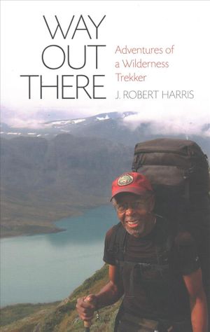 Way Out There: Adventures of a Wilderness Trekker image number 0
