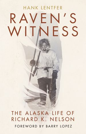 Raven's Witness: The Alaska Life of Richard K. Nelson image number 0