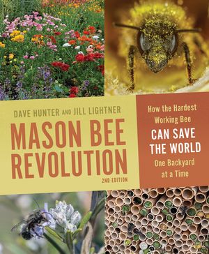 Mason Bee Revolution, 2nd Edition: How the Hardest Working Bee Can Save the World One Backyard at a Time image number 0