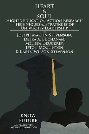 Heart & Soul: Higher Education Action Research Techniques & Strategies of University Leadership image number 0