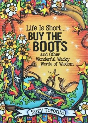 Life Is Short... Buy the Boots and Other Wonderful Wacky Words of Wisdom image number 0