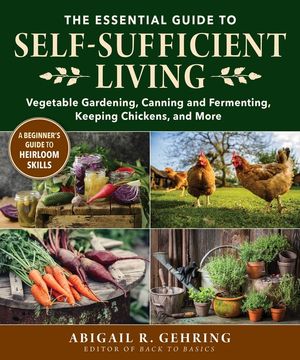 The Essential Guide to Self-Sufficient Living: Vegetable Gardening, Canning and Fermenting, Keeping Chickens, and More image number 0