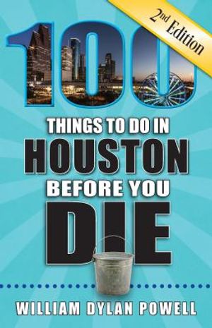 100 Things to Do in Houston Before You Die, 2nd Edition image number 0