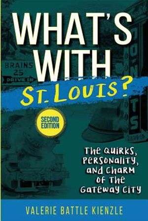 What's with St. Louis?, 2nd Edition: The Quirks, Personality, and Charm of the Gateway City image number 0