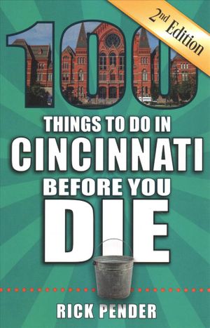 100 Things to Do in Cincinnati Before You Die, 2nd Edition image number 0
