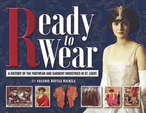Ready to Wear: A History of the Footwear and Garment Industries in St. Louis image number 0