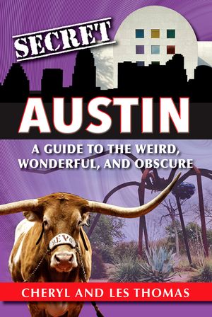 Secret Austin: A Guide to the Weird, Wonderful, and Obscure image number 0