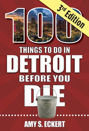 100 Things to Do in Detroit Before You Die, 3rd Edition image number 0