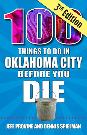 100 Things to Do in Oklahoma City Before You Die, 3rd Edition image number 0