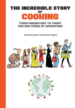 The Incredible Story of Cooking: From Prehistory to Today, 500000 Years of Adventure image number 0