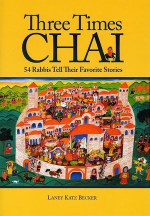 Three Times Chai: 54 Rabbis Tell Their Favorite Stories image number 0