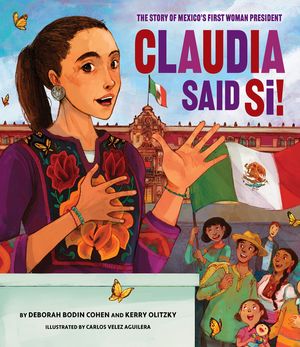 Claudia Said S&iacute;!: The Story of Mexico's First Woman President image number 0