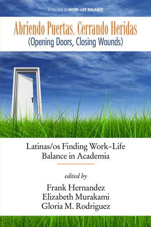 Abriendo Puertas, Cerrando Heridas (Opening doors, closing wounds): Latinas/os Finding Work-Life Balance in Academia image number 0