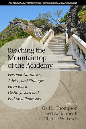 Reaching the Mountaintop of the Academy: Personal Narratives, Advice and Strategies From Black Distinguished and Endowed Professors image number 0