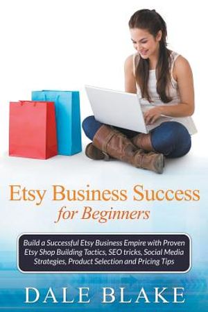 Etsy Business Success For Beginners: Build a Successful Etsy Business Empire with Proven Etsy Shop Building Tactics, SEO tricks, Social Media Strategi image number 0