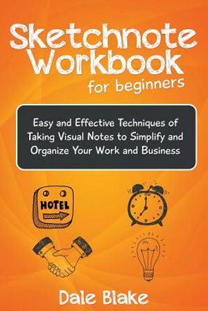 Sketchnote Workbook For Beginners: Easy and Effective Techniques of Taking Visual Notes to Simplify and Organize Your Work and Business image number 0