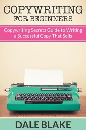 Copywriting For Beginners: Copywriting Secrets Guide to Writing a Successful Copy That Sells image number 0