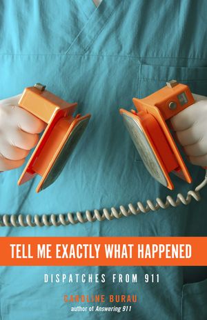 Tell Me Exactly What Happened: Dispatches from 911 image number 0