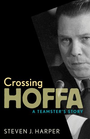 Crossing Hoffa: A Teamster's Story image number 0
