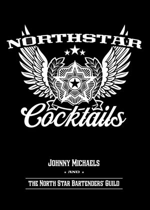 North Star Cocktails: Johnny Michaels and the North Star Bartenders' Guild image number 0