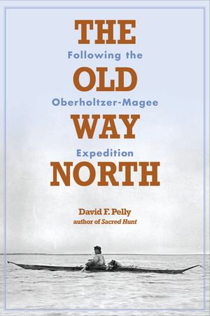 The Old Way North: Following the Oberholtzer-Magee Expedition image number 0